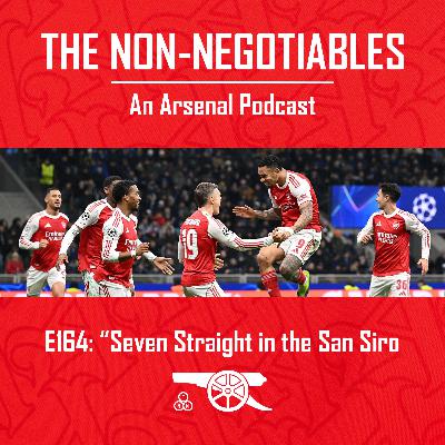 E164: "Seven Straight in the San Siro: Arsenal Secure Top-Two Champions League Finish with Revenge in Milan"