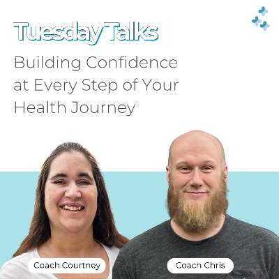 Tuesday Talks - Building Confidence at Every Step of Your Health Journey