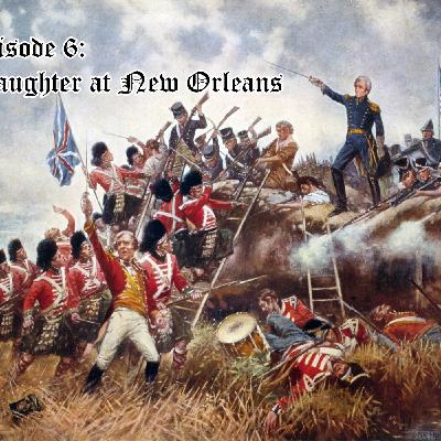 Episode 6 - Slaughter at New Orleans