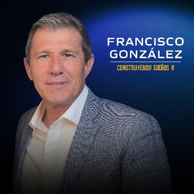 E117: Francisco González: De reprobado a best seller: Los secretos para escribir 22 libros exitosos