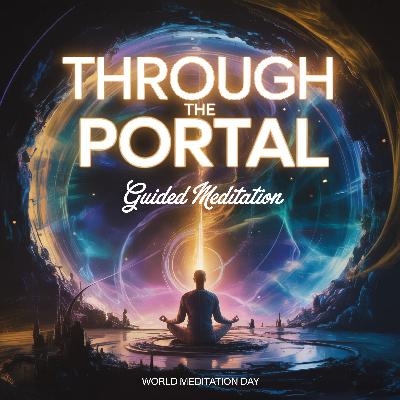 Guided Meditation - Through The Portal (World Meditation Day)
