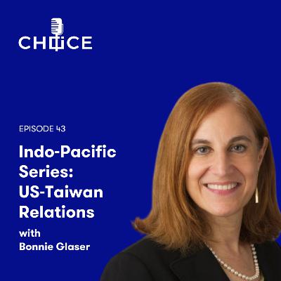 Voice for CHOICE #43: Indo-Pacific Series: US-Taiwan Relations with Bonnie Glaser Voice for CHOICE #43: Indo-Pacific Series: US-Taiwan Relations with Bonnie Glaser