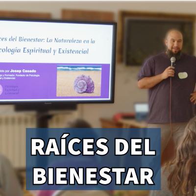 Raíces del Bienestar por Josep Casado - Congreso de Ecopsicología - Psicología Espiritual y Existencial