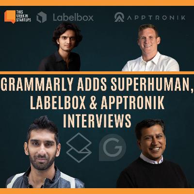 The Grammarly–Superhuman Megadeal, plus TWiST 500 chats with LabelBox and Apptronik’s founders | E2146