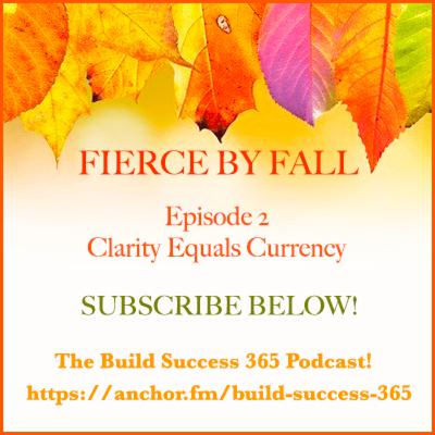 Fierce By Fall Episode 2- Clarity Equals Currency