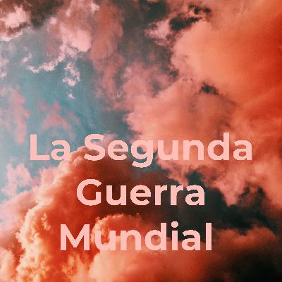 Podcast de la segunda guerra mundial Podcast de la segunda guerra mundial
