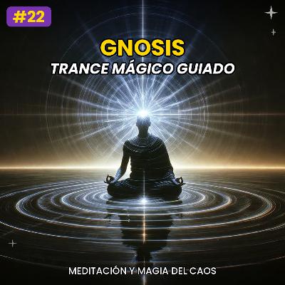 #22 - GNOSIS: Meditación Guiada para Entrar en Trance Mágico