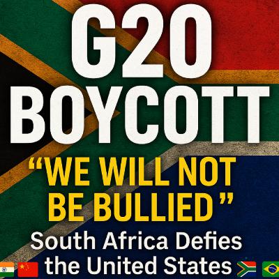 S3E50 The G20 Boycott: How South Africa Challenged The United States