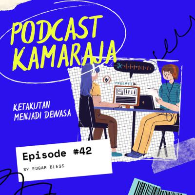 Eps. 42 - Ketakutan Menjadi Dewasa Eps. 42 - Ketakutan Menjadi Dewasa