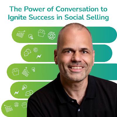 S2 EP25: The Power of Conversation to Ignite Success in Social Selling