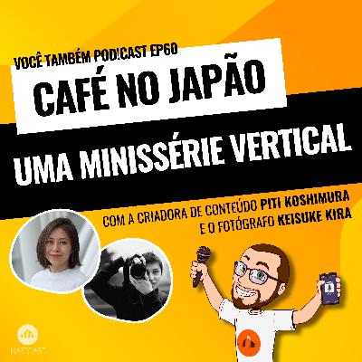 EP60 Café no Japão, uma minissérie vertical.