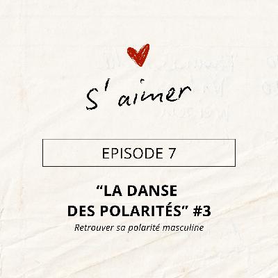 Episode 7 "La danse des polarités" #3 - Le masculin retrouvé Episode 7 "La danse des polarités" #3 - Le masculin retrouvé