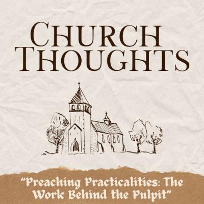 Preaching Practicalities: The Work Behind the Pulpit