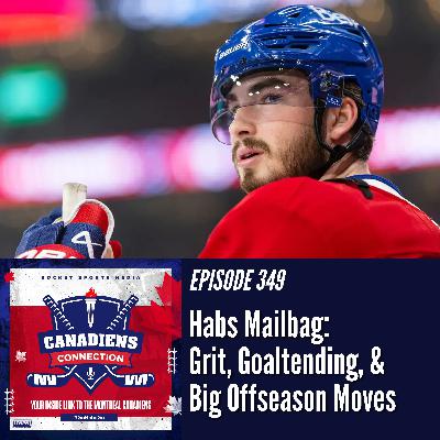 Habs Mailbag: Grit, Goaltending & Big Offseason Moves | Canadiens Connection ep 349