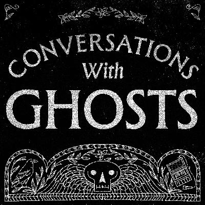 Conversations with Ghosts Conversations with Ghosts