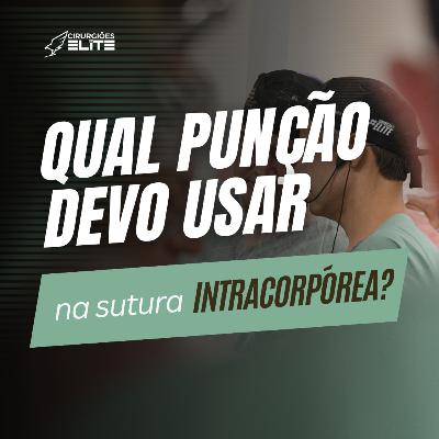 Qual punção devo usar na sutura intracorpórea? Qual punção devo usar na sutura intracorpórea?