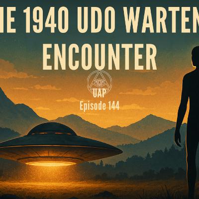 Uncovering Anomalies Podcast (UAP) - Episode 144 - The 1940 Udo Wartena Encounter Uncovering Anomalies Podcast (UAP) - Episode 144 - The 1940 Udo Wartena Encounter