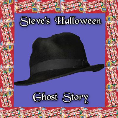 Episode 287: Steve’s Halloween Ghost Story