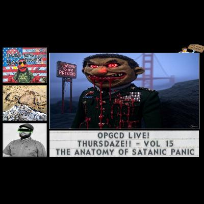 OpGCD Live! Thursdaze!! - Vol 15 - The Anatomy of Satanic Panic - FREE PATREON PREVIEW