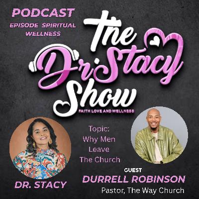 The Dr. Stacy Show w/ Pastor Durell Robinson - Why Men Leave the Church  Spiritual Wellness