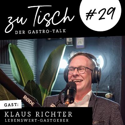 Klaus Richter - Lebenswert-Gastgeber - Nachhaltiges Catering neu gedacht I "Zu Tisch" #29 Klaus Richter - Lebenswert-Gastgeber - Nachhaltiges Catering neu gedacht I "Zu Tisch" #29