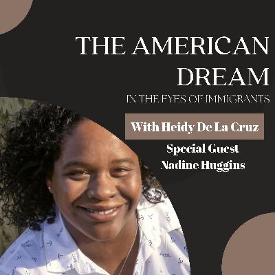 The Power of Community in the Immigrant Experience with Nadine Huggins - Ep. 121 The Power of Community in the Immigrant Experience with Nadine Huggins - Ep. 121