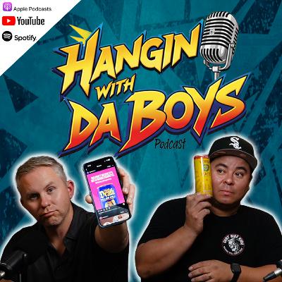 Hangin w/ Da Boys Ep. 260
