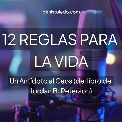 12 Reglas para la Vida: Un Antídoto al Caos para Tiempos Difíciles (del libro de Jordan B. Peterson) | Microaprendizajes