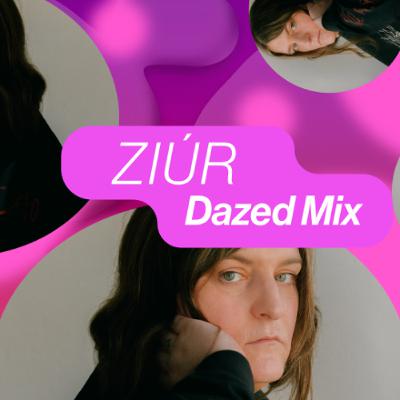 Dazed Mix: Ziúr Dazed Mix: Ziúr