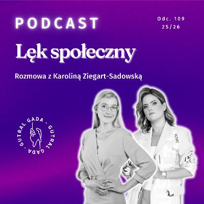 Lęk społeczny. Rozmowa z Karoliną Ziegart-Sadowską Lęk społeczny. Rozmowa z Karoliną Ziegart-Sadowską
