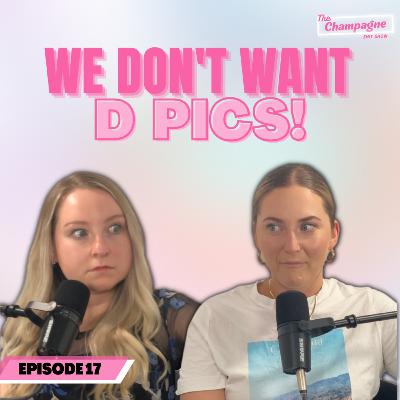 We don't want D Pics! - Ep. 17