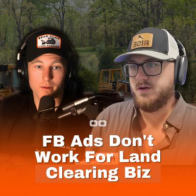 FB Ads Don't Work For Land Clearing Biz