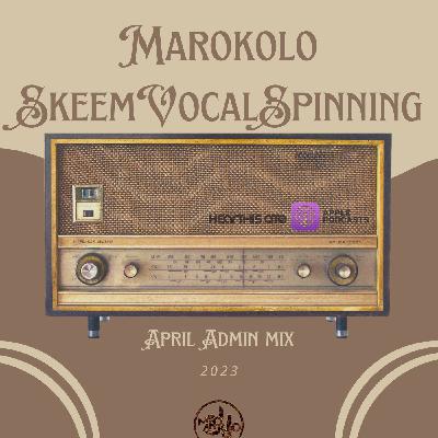 Marokolo - SkeemVocalSpinning April Admin Mix 2023