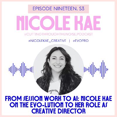 Episode Nineteen. S3: From Session Work to AI: Nicole Kae on the EVO-lution to her role as Creative Director Episode Nineteen. S3: From Session Work to AI: Nicole Kae on the EVO-lution to her role as Creative Director