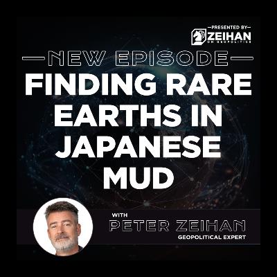 Finding Rare Earths in Japanese Mud || Peter Zeihan Finding Rare Earths in Japanese Mud || Peter Zeihan
