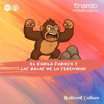 El Gorila Furioso y las Rocas de la Serenidad - Un cuento para hablar con tus hijos sobre emociones, auto-regulación y conexión.