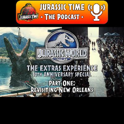 JURASSIC WORLD: The Extras Experience "10th Anniversary Special" - PART ONE: Revisiting New Orleans