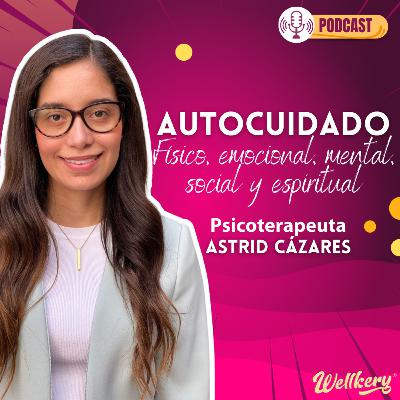 Episodio 5 - Como trabajar nuestro autocuidado Ft. Astrid Cázares