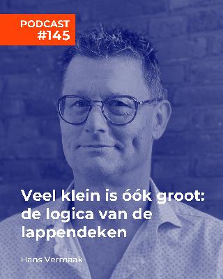 #145 Hans Vermaak - Veel klein is óók groot: de logica van de lappendeken