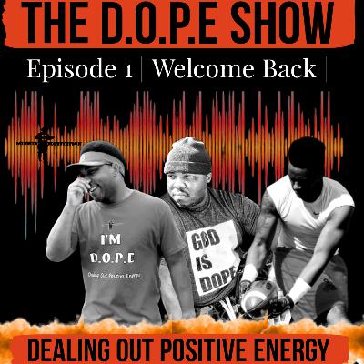 The DOPE SHOW Episode 1 | Welcome Back|