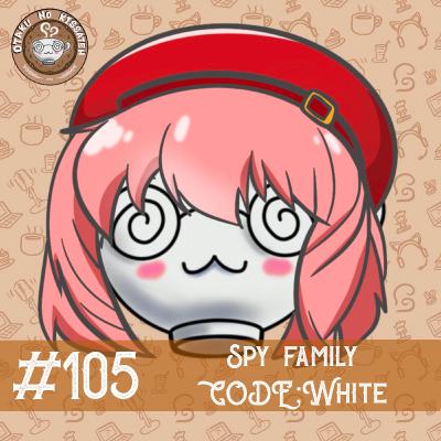 Otaku no Kissaten #105 - 「Kongetsu no Osusume」~ Spy x Family: Code White