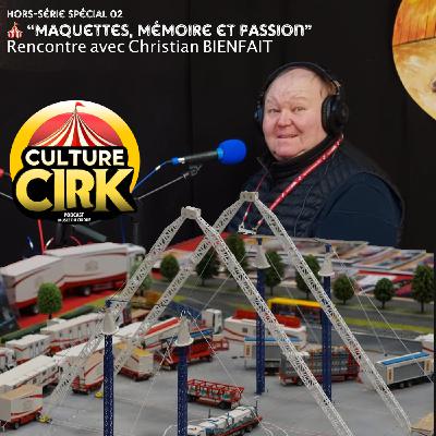 🎪 Maquettes, Mémoire et Passion - Rencontre exclusive avec Christian Bienfait - Hors Série Spécial 02
