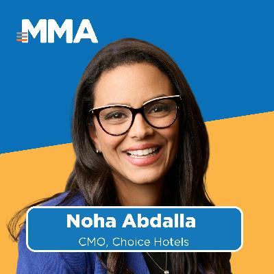 Agentic AI and Emotional Connection with Noha Abdalla, CMO of Choice Hotels