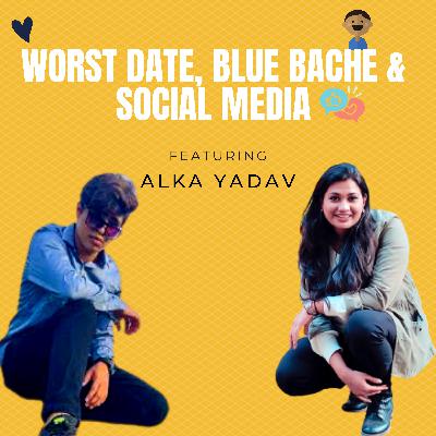 Worst Date ,Blue Bache & Social media ft. Alka Yadav