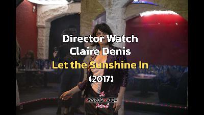 Director Watch Podcast Ep. 130 - 'Let the Sunshine In' (Claire Denis, 2017)