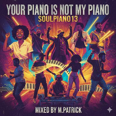 Your Piano Is Not My Piano (SoulPiano13)