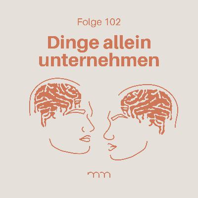 102 – Allein ins Kino, Café & auf Reisen? Ja, bitte!