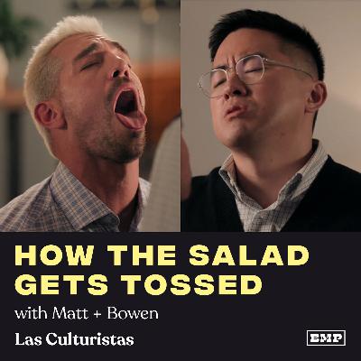 “How The Salad Gets Tossed” (w/ Matt + Bowen)