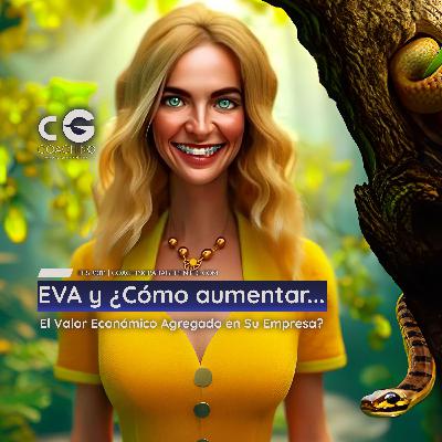 EVA y ¿Cómo aumentar el Valor Económico Agregado en Su Empresa? EVA y ¿Cómo aumentar el Valor Económico Agregado en Su Empresa?