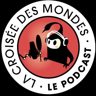 Le Podcast de La Croisée des Mondes #1